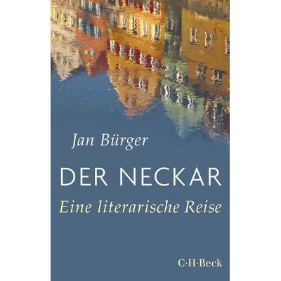 Der Neckar, Taschenbuch von Jan Bürger, C.H. Beck, 978-3-406-81217-0