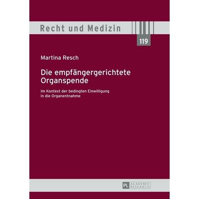 Die empfängergerichtete Organspende, Gebundene Ausgabe von Martina Resch, Peter Lang GmbH, Internationaler Verlag der Wissenschaften,
