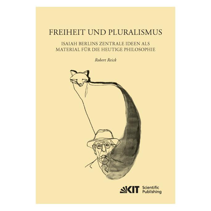 KIT Scientific Publishing Freiheit und Pluralismus: Isaiah Berlins zentrale Ideen als Material für die heutige Philosophie (Deutsch, Softcover, Robert Reick) (55847767)