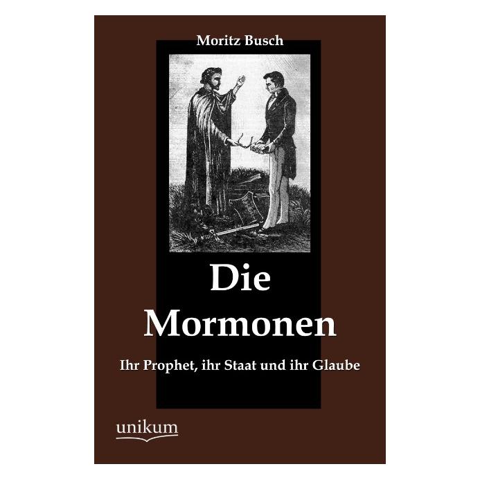 Unikum Die Mormonen (Deutsch, Softcover, Moritz Busch) (7755726)