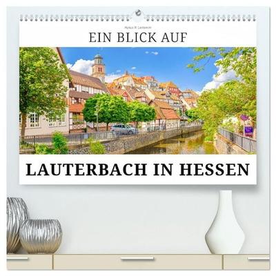 Ein Blick auf Lauterbach in Hessen (hochwertiger Premium Wandkalender 2027 DIN A2 quer), Kunstdruck in Hochglanz