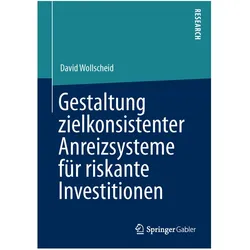 Gestaltung zielkonsistenter Anreizsysteme für riskante Investitionen, Fachbücher von David Wollscheid