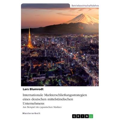 Internationale Markterschließungsstrategien eines deutschen mittelständischen Unternehmens, Taschenbuch von Lars Blumrodt, GRIN, 978-3-640-42506-8