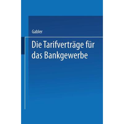 Die Tarifverträge für das Bankgewerbe, Taschenbuch von Gabler Wiesbaden, Betriebswirtschaftlicher Verlag Gabler, 978-3-663-12656-0