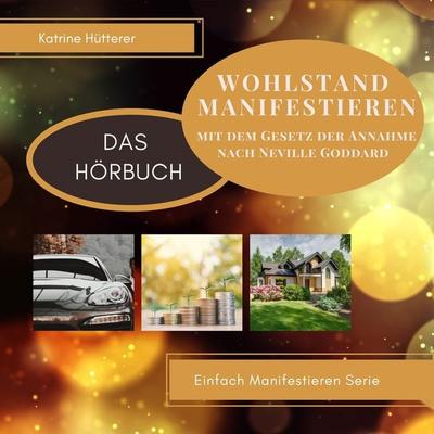 Wohlstand Manifestieren - Katrine Hütterer, Audio, 9783969310731