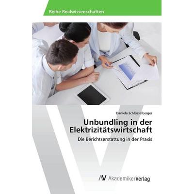 Unbundling in der Elektrizitätswirtschaft, Taschenbuch von Daniela Schlüsselberger, AV Akademikerverlag, 978-620-2-20508-5