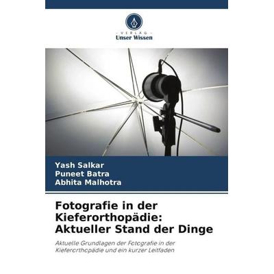 Fotografie in der Kieferorthopädie: Aktueller Stand der Dinge, Taschenbuch von Yash Salkar,Puneet Batra,Abhita Malhotra, Verlag Unser Wissen,