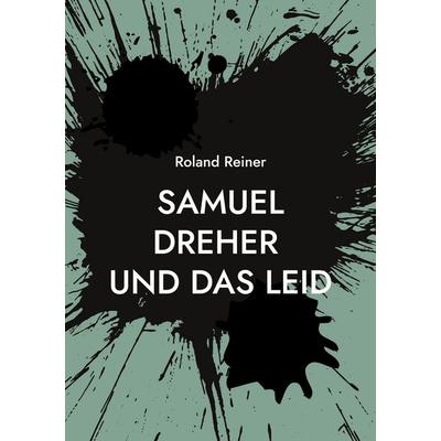 Samuel Dreher, Taschenbuch von Roland Reiner, BoD – Books on Demand, 978-3-7583-0548-1