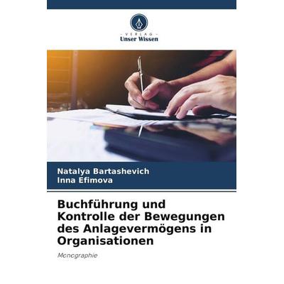 Buchführung und Kontrolle der Bewegungen des Anlagevermögens in Organisationen, Taschenbuch von Natalya Bartashevich,Inna Efimova, Verlag Unser