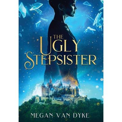 The Ugly Stepsister, Gebundene Ausgabe von Megan van Dyke, City Owl Press, 978-1-64898-191-3