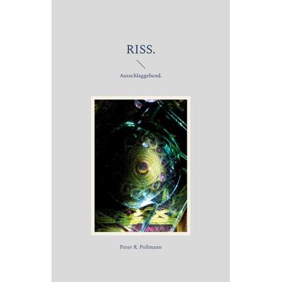 RISS., Taschenbuch von Peter R. Pollmann, BoD – Books on Demand, 978-3-7347-1807-6