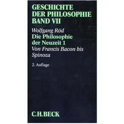 Geschichte der Philosophie Bd. 7: Die Philosophie der Neuzeit 1: Von Francis Bacon bis Spinoza, Sachbücher von Wolfgang Röd