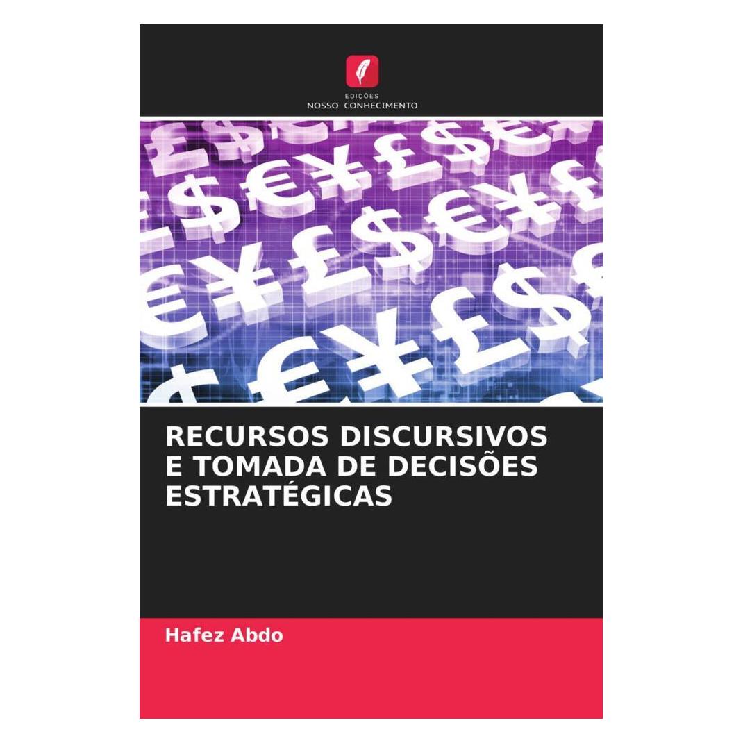 Edicoes Nosso Conhecimento Recursos Discursivos E Tomada De Decisões Estratégicas (Softcover, Hafez Abdo) (51479534)