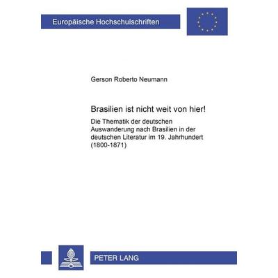 «Brasilien ist nicht weit von hier!», Taschenbuch von Gerson Roberto Neumann, Peter Lang GmbH, Internationaler Verlag der Wissenschaften,