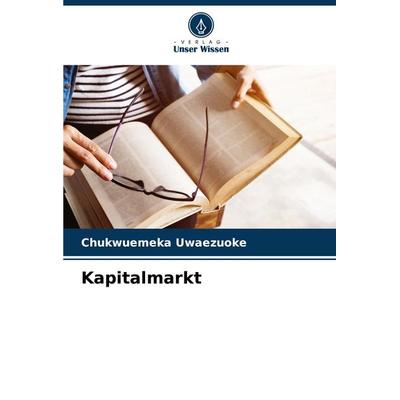 Kapitalmarkt, Taschenbuch von Chukwuemeka Uwaezuoke, Verlag Unser Wissen, 978-620-7-69676-5