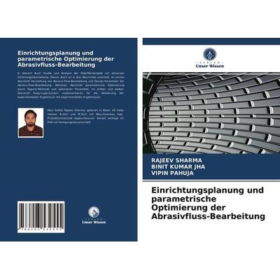 Einrichtungsplanung und parametrische Optimierung der Abrasivfluss-Bearbeitung, Taschenbuch von Rajeev Sharma,Binit Kumar Jha,Vipin Pahuja, Verlag