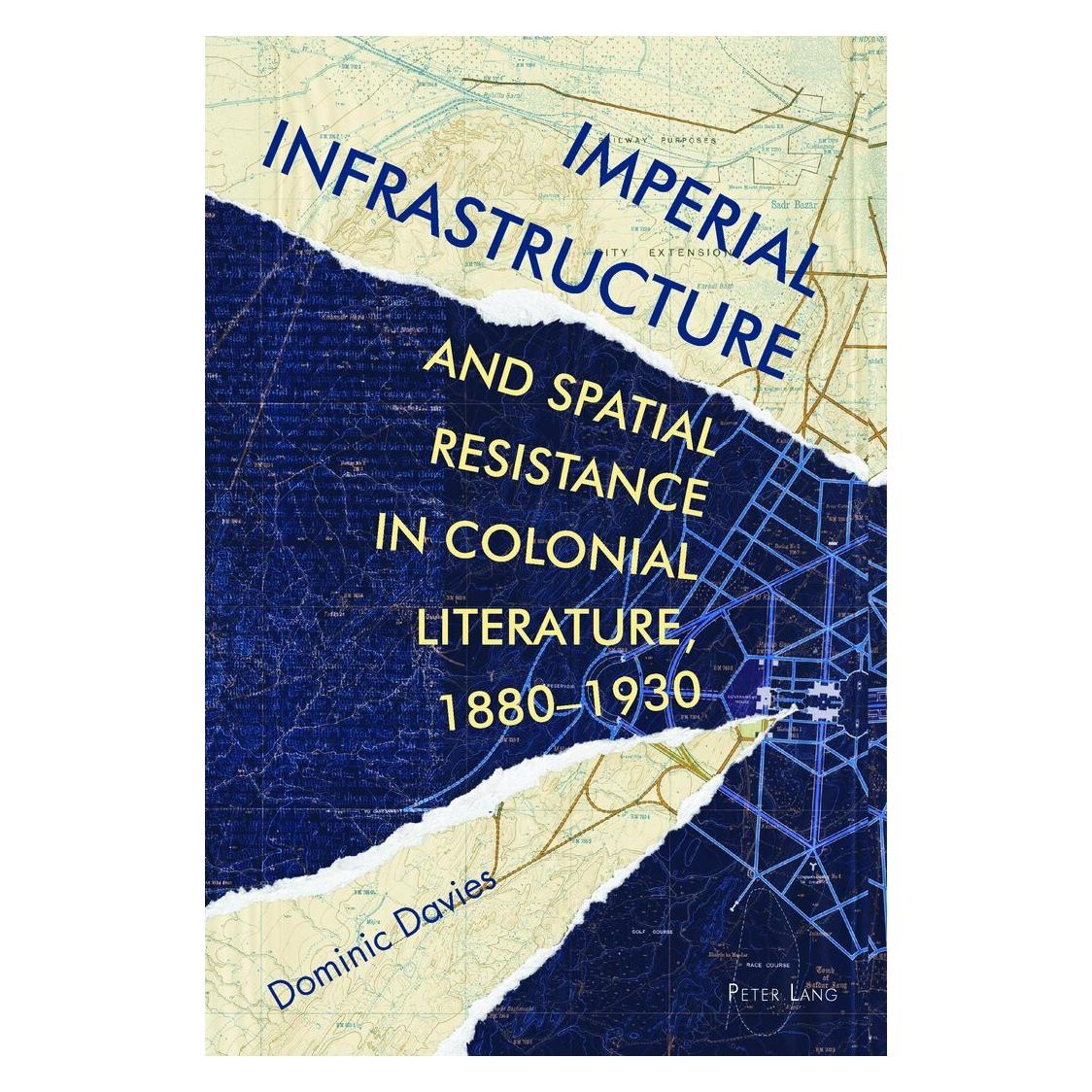 Peter Lang Imperial Infrastructure and Spatial Resistance in Colonial Literature, 1880-1930 (Englisch, Hardcover, Dominic Davies) (38979838)