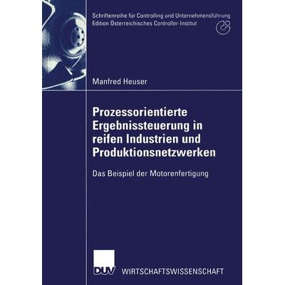 Prozessorientierte Ergebnissteuerung in reifen Industrien und Produktionsnetzwerken, Taschenbuch von Manfred Heuser, Deutscher Universitätsverlag,
