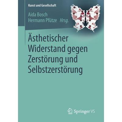 Ästhetischer Widerstand gegen Zerstörung und Selbstzerstörung, Taschenbuch von , Springer Fachmedien Wiesbaden GmbH, 978-3-658-18766-8