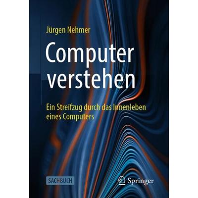 Computer verstehen, Taschenbuch von Jürgen Nehmer, Springer Fachmedien Wiesbaden GmbH, 978-3-658-40313-3