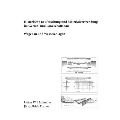 Historische Bauforschung und Materialverwendung im Garten- und Landschaftsbau, Gebundene Ausgabe von Heinz W. Hallmann,Jörg-Ulrich Forner, BoD – Books