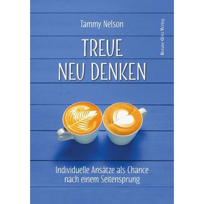 Treue neu denken, Taschenbuch von Tammy Nelson, RGV Renate Götz, 978-3-902625-65-6