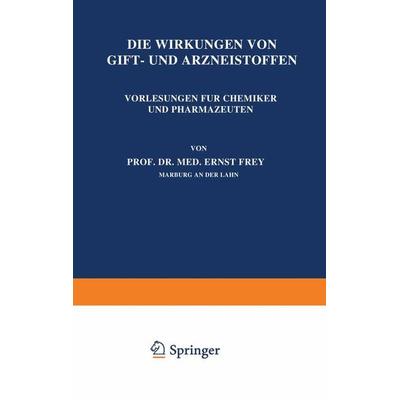 Die Wirkungen von Gift- und Arzneistoffen, Taschenbuch von Ernst Frey, Springer Berlin, 978-3-642-89703-0