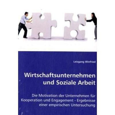 Winfried, L: Wirtschaftsunternehmen und Soziale Arbeit, Taschenbuch von Leisgang Winfried, VDM, 978-3-8364-4872-7