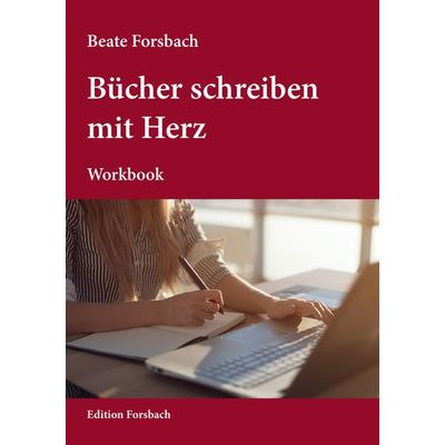Bücher schreiben mit Herz, Taschenbuch von Beate Forsbach, Edition Forsbach, 978-3-95904-102-7