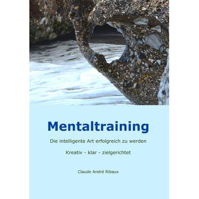 Mentaltraining, Taschenbuch von Claude André Ribaux, BoD – Books on Demand, 978-3-7322-5476-7