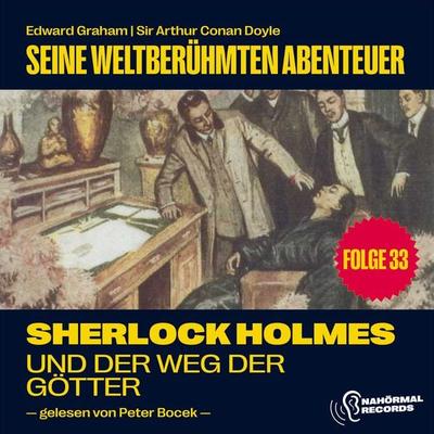 Sherlock Holmes und der Weg der Götter (Seine weltberühmten Abenteuer, Folge 33) - Arthur Conan Doyle,Edward Graham, Audio, 9783991742593