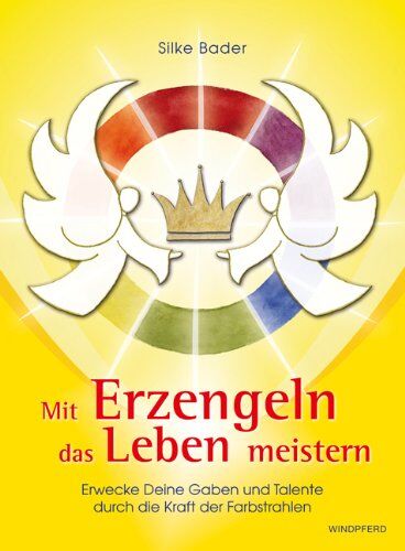 Silke Bader - Mit Erzengeln das Leben meistern: Erwecke Deine Gaben und Talente durch die Kraft der Farbstrahlen - Preis vom 30.09.2026 22:30:23 h