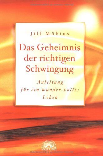 Möbius, Jill A. - Das Geheimnis der richtigen Schwingung. Anleitung für ein wunder-volles Leben - Preis vom 30.09.2026 09:01:18 h