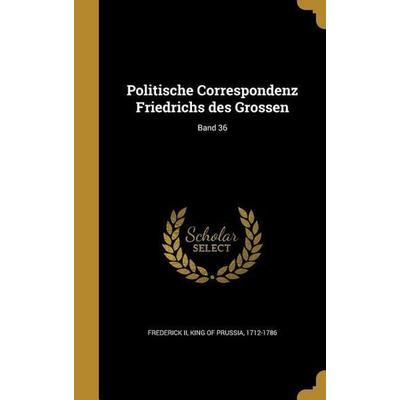 Politische Correspondenz Friedrichs des Grossen; Band 36, Gebundene Ausgabe von , Creative Media Partners, LLC, 978-1-363-93860-5