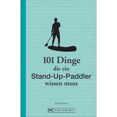 101 Dinge, die ein Stand-up-Paddler wissen muss, Taschenbuch von Jan Meessen, Bruckmann