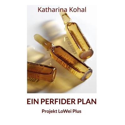 Ein perfider Plan - Projekt LoWei Plus, Taschenbuch von Katharina Kohal, BoD – Books on Demand, 978-3-7568-4193-6