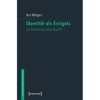 Identität als Ereignis, Taschenbuch von Kurt Röttgers, Transcript, 978-3-8376-3391-7