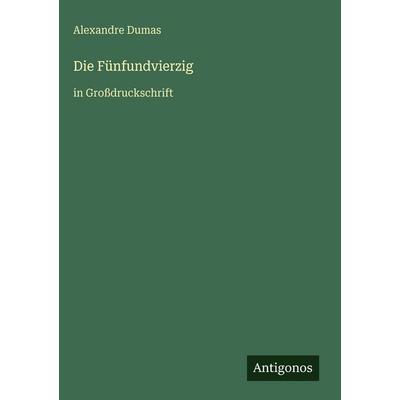 Die Fünfundvierzig, Gebundene Ausgabe von Alexandre Dumas, Antigonos Verlag, 978-3-566-11812-9