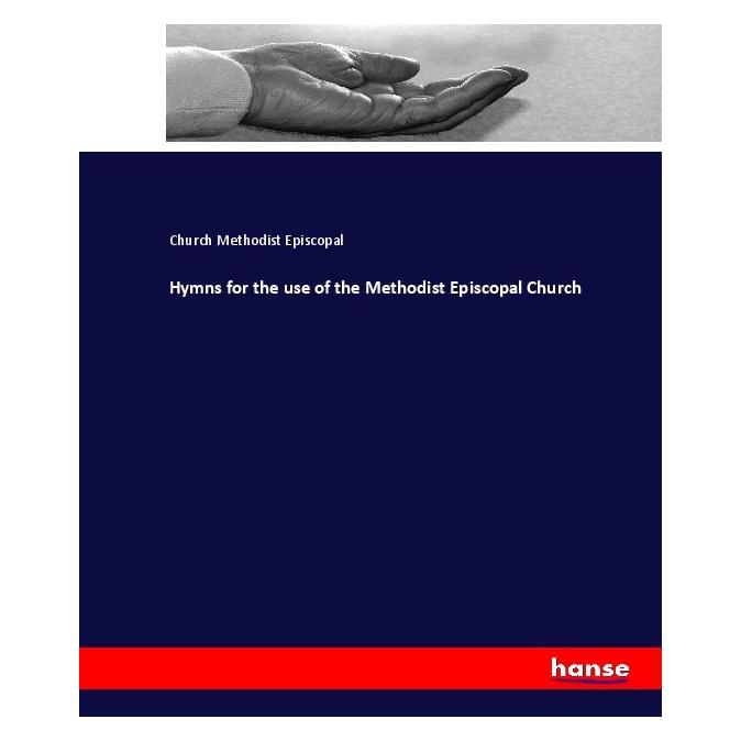 Hansebooks Hymns for the use of the Methodist Episcopal Church (Englisch, Softcover, Church Methodist Episcopal) (55912193)