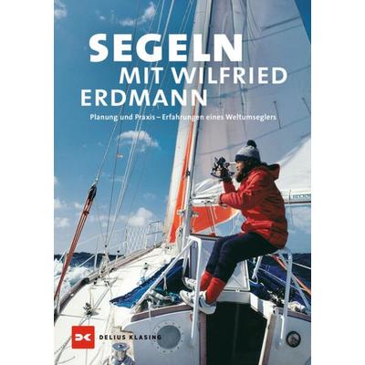 Segeln mit Wilfried Erdmann, Gebundene Ausgabe von Wilfried Erdmann, Delius Klasing, 978-3-667-12856-0