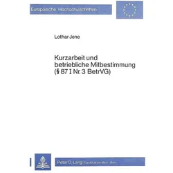 Kurzarbeit und betriebliche Mitbestimmung- 87 I Nr. 3 BetrVG, Fachbücher von Lothar Jene