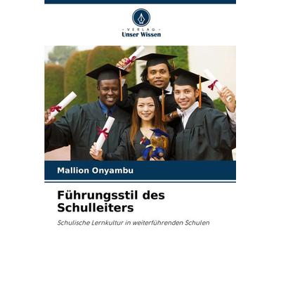 Führungsstil des Schulleiters, Taschenbuch von Mallion Onyambu, Verlag Unser Wissen, 978-620-8-33911-1
