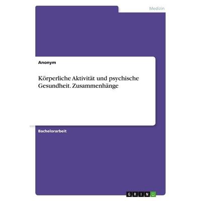 Körperliche Aktivität und psychische Gesundheit. Zusammenhänge, Taschenbuch von Anonymous, GRIN, 978-3-389-03444-6