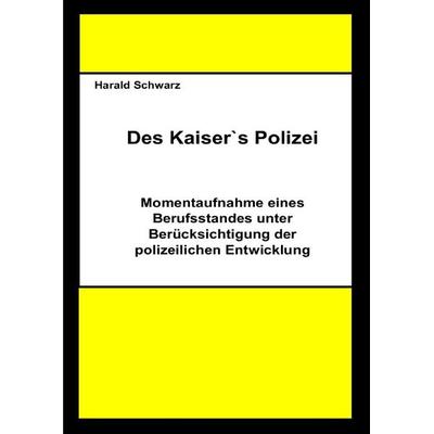 Des Kaisers Polizei, Taschenbuch von Harald Schwarz, Epubli, 978-3-7584-9484-0