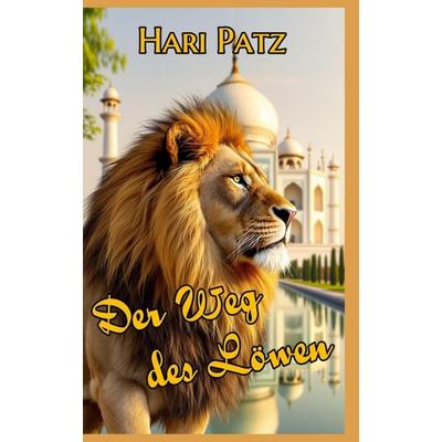 Der Weg des Löwen, Gebundene Ausgabe von Hari Patz, Tredition, 978-3-384-82577-3