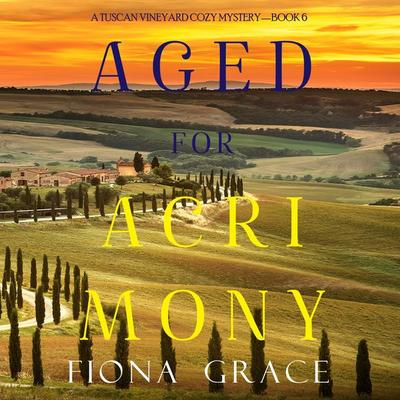Aged for Acrimony (A Tuscan Vineyard Cozy Mystery—Book 6) - Fiona Grace, Audio, 9781094317007