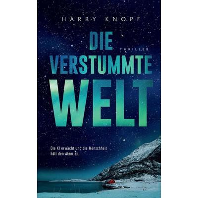 Die verstummte Welt, Gebundene Ausgabe von Harry Knopf, Tredition, 978-3-384-70281-4