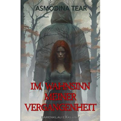 Im Wahnsinn meiner Vergangenheit, Taschenbuch von Asmodina Tear, Epubli, 978-3-7598-2740-1