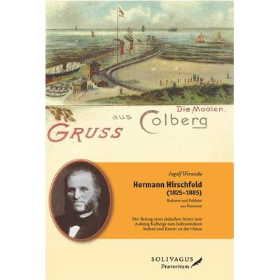 Hermann Hirschfeld (1825-1885) - Badearzt und Publizist aus Pommern, Taschenbuch von Ingolf Wernicke, Solivagus Praeteritum, 978-3-947064-32-8