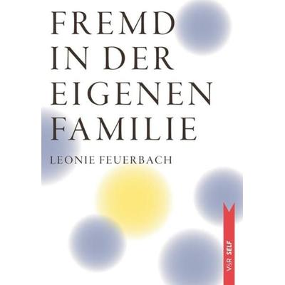 Fremd in der eigenen Familie, Taschenbuch von Leonie Feuerbach, Vandenhoeck + Ruprecht, 978-3-525-46282-9